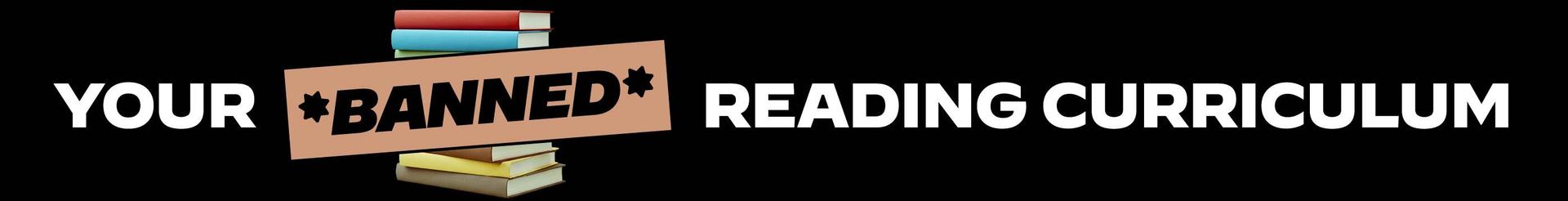 Your Banned Reading Curriculum
